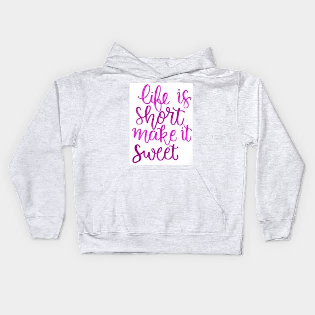 Life is short make it sweet Kids Hoodie by nicolecella98